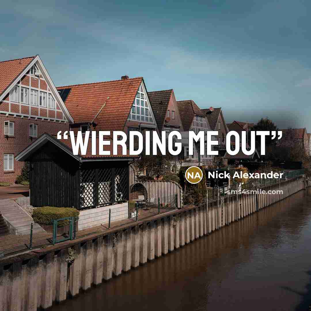 “wierding me out” quote by Nick Alexander