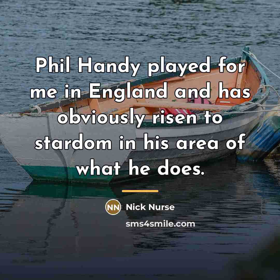 “Phil Handy played for me in England and has obviously…” quote by Nick Nurse