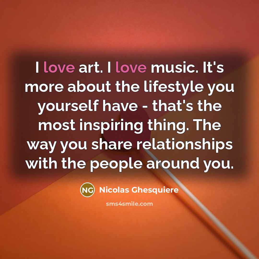“I love art. I love music. It's more about the…” quote by Nicolas Ghesquiere