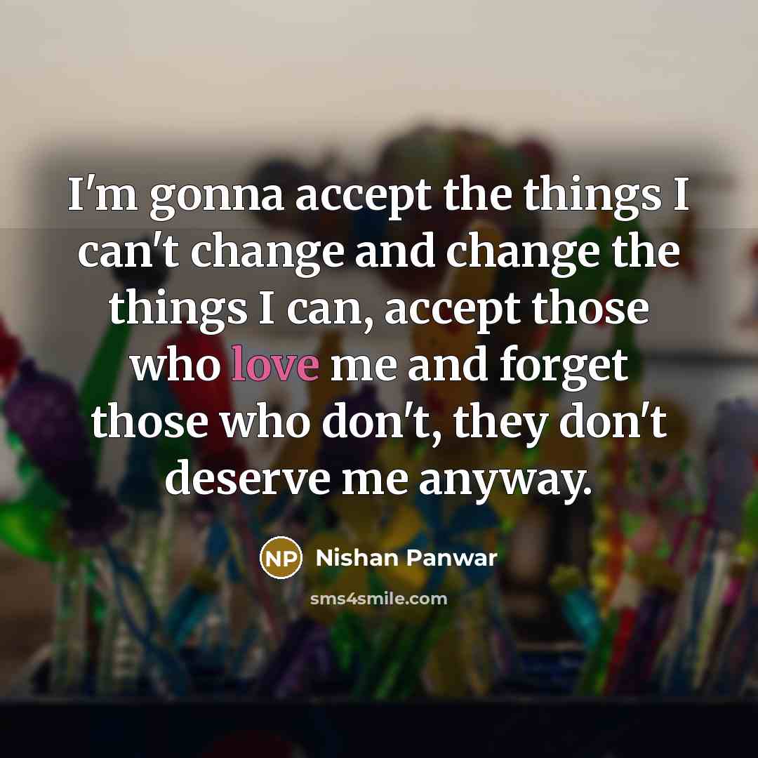 “I'm gonna accept the things I can't change and change…” quote by Nishan Panwar