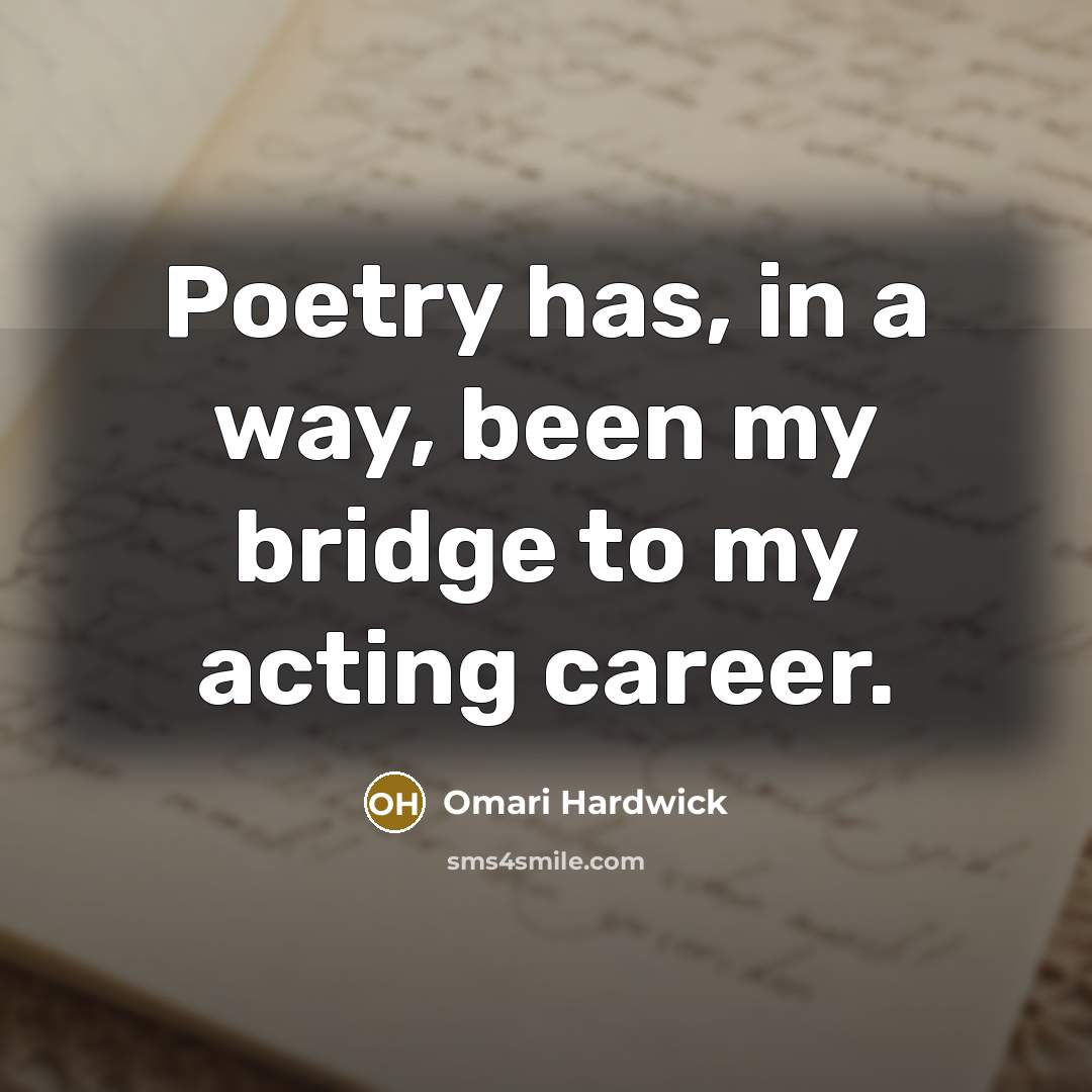 “Poetry has, in a way, been my bridge to my…” quote by Omari Hardwick