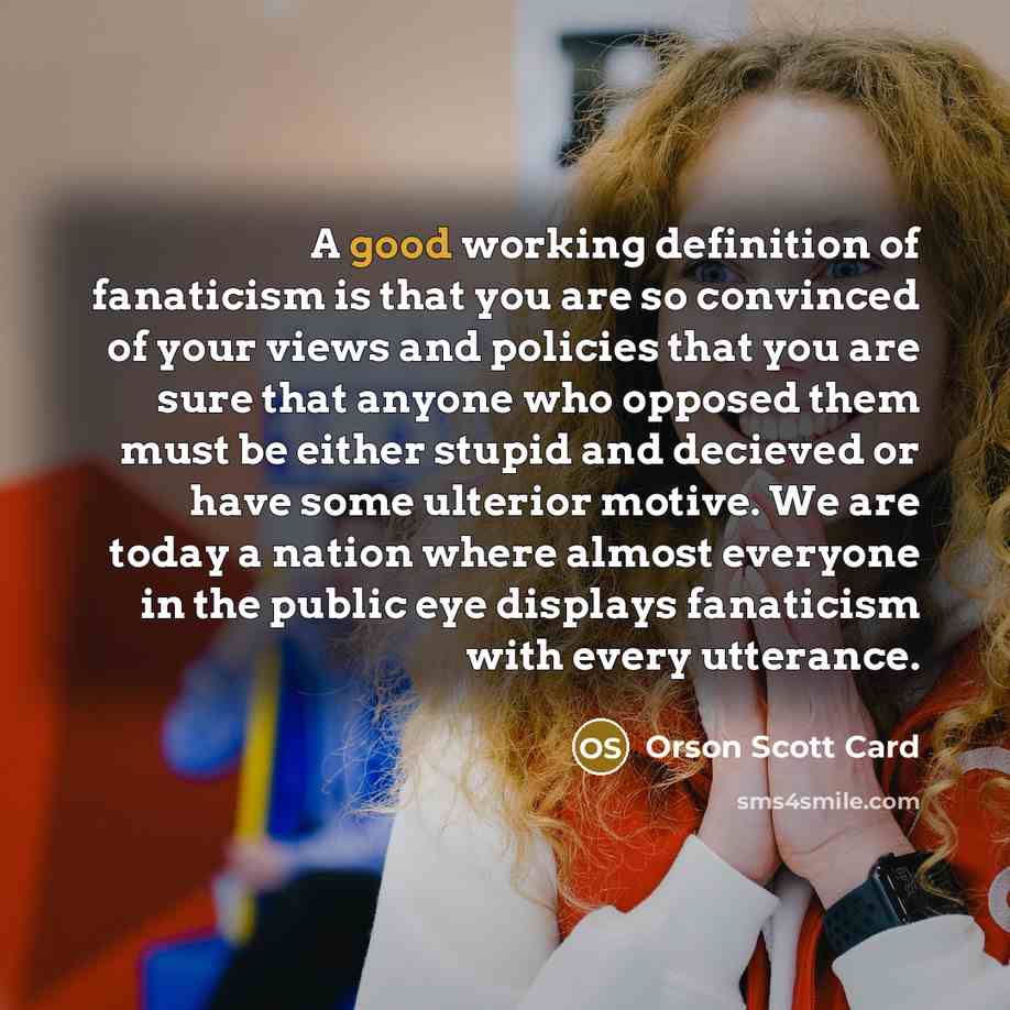 “A good working definition of fanaticism is that you are…” quote by Orson Scott Card