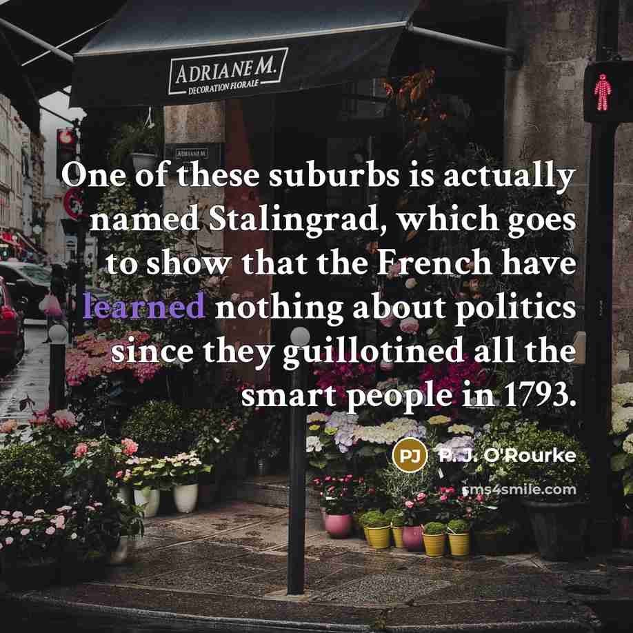 “One of these suburbs is actually named Stalingrad, which goes…” quote by P. J. O'Rourke