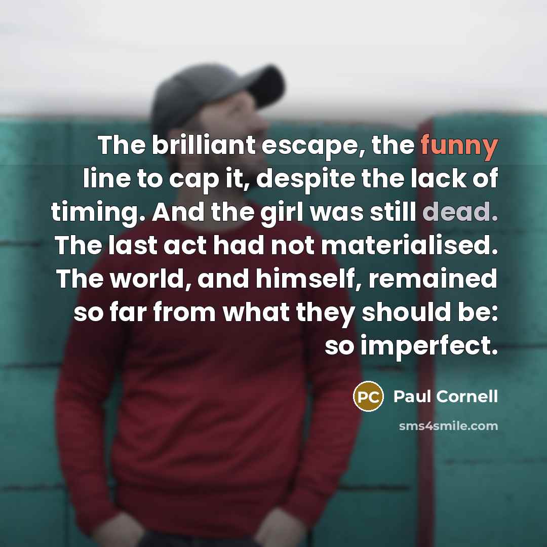 “The brilliant escape, the funny line to cap it, despite…” quote by Paul Cornell