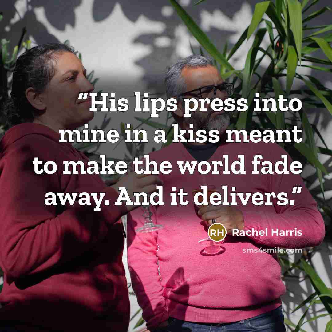 “His lips press into mine in a kiss meant to make the world fade away. And it delivers.” quote by Rachel Harris