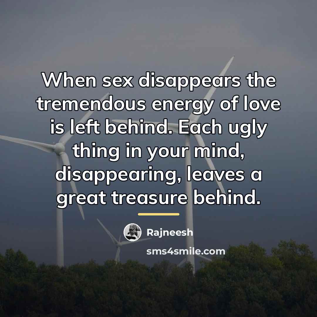“When sex disappears the tremendous energy of love is left…” quote by Rajneesh