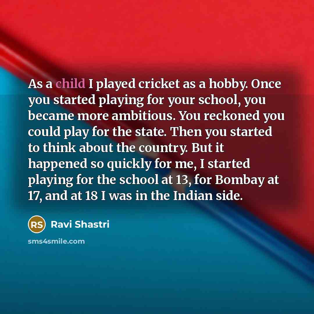“As a child I played cricket as a hobby. Once…” quote by Ravi Shastri