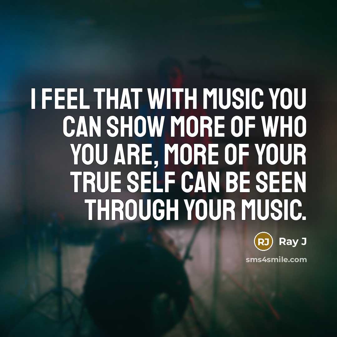 “I feel that with music you can show more of…” quote by Ray J
