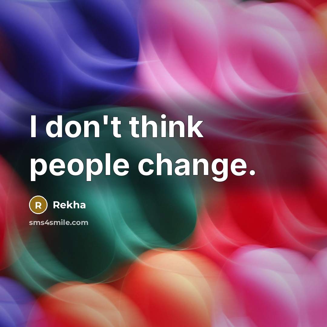 “I don't think people change.…” quote by Rekha