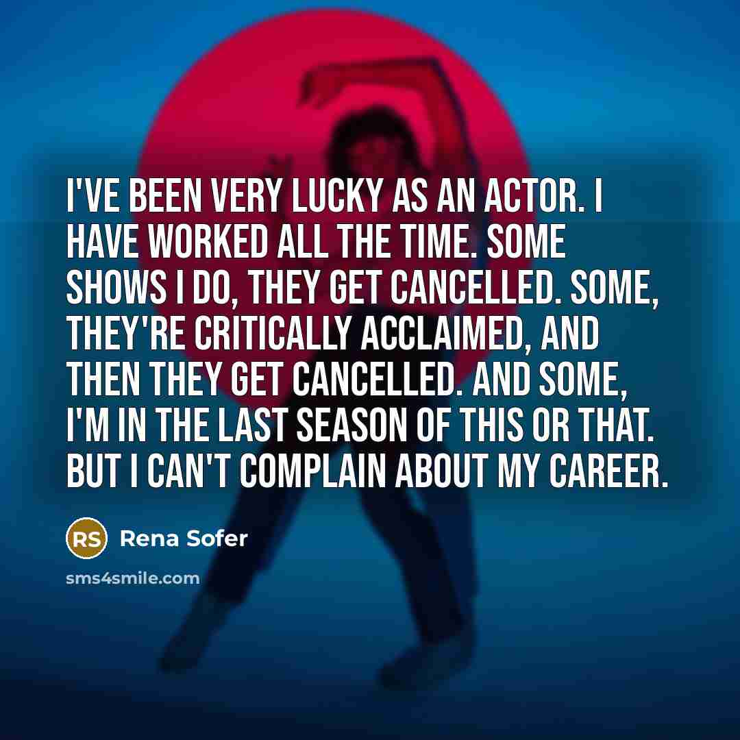 “I've been very lucky as an actor. I have worked…” quote by Rena Sofer