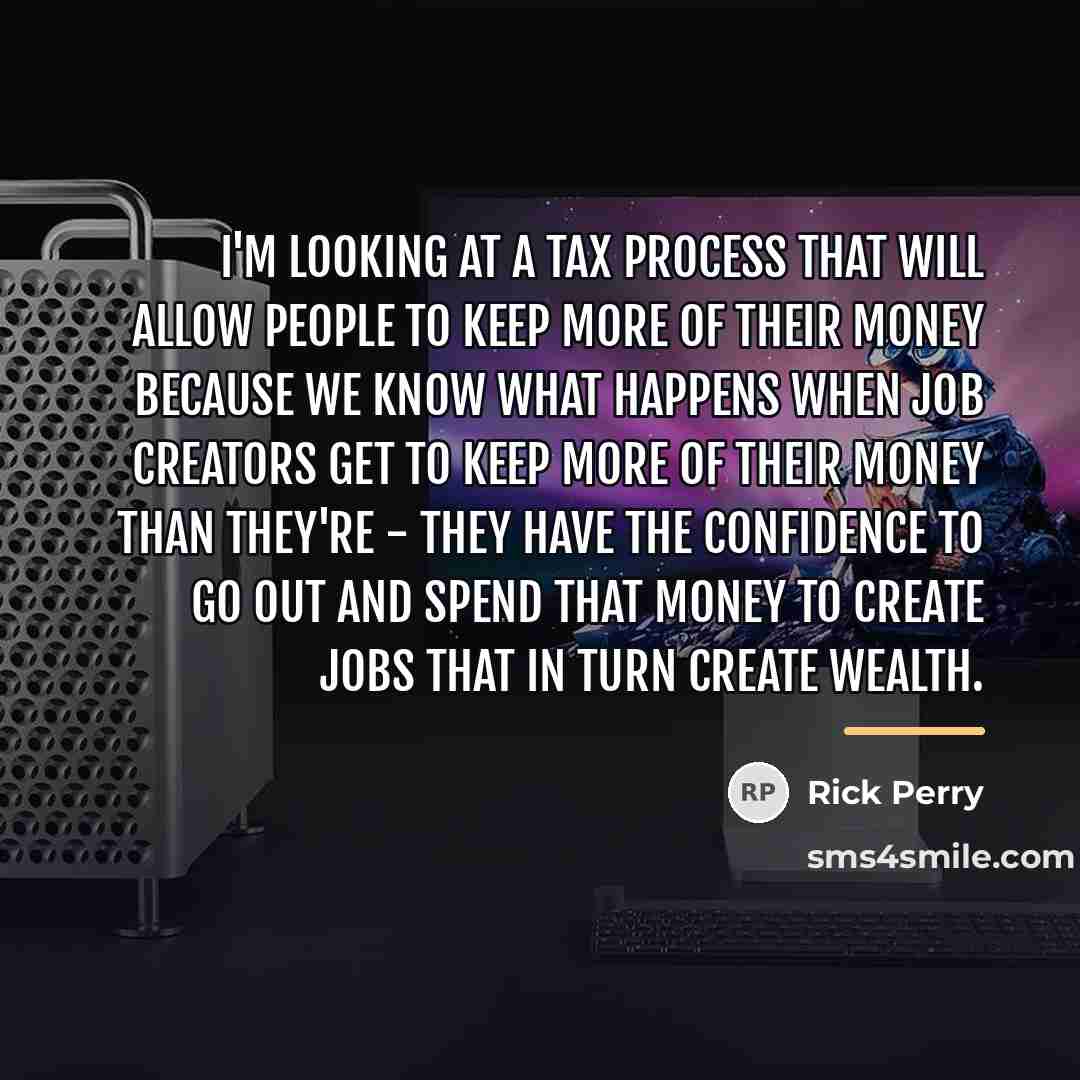 “I'm looking at a tax process that will allow people…” quote by Rick Perry