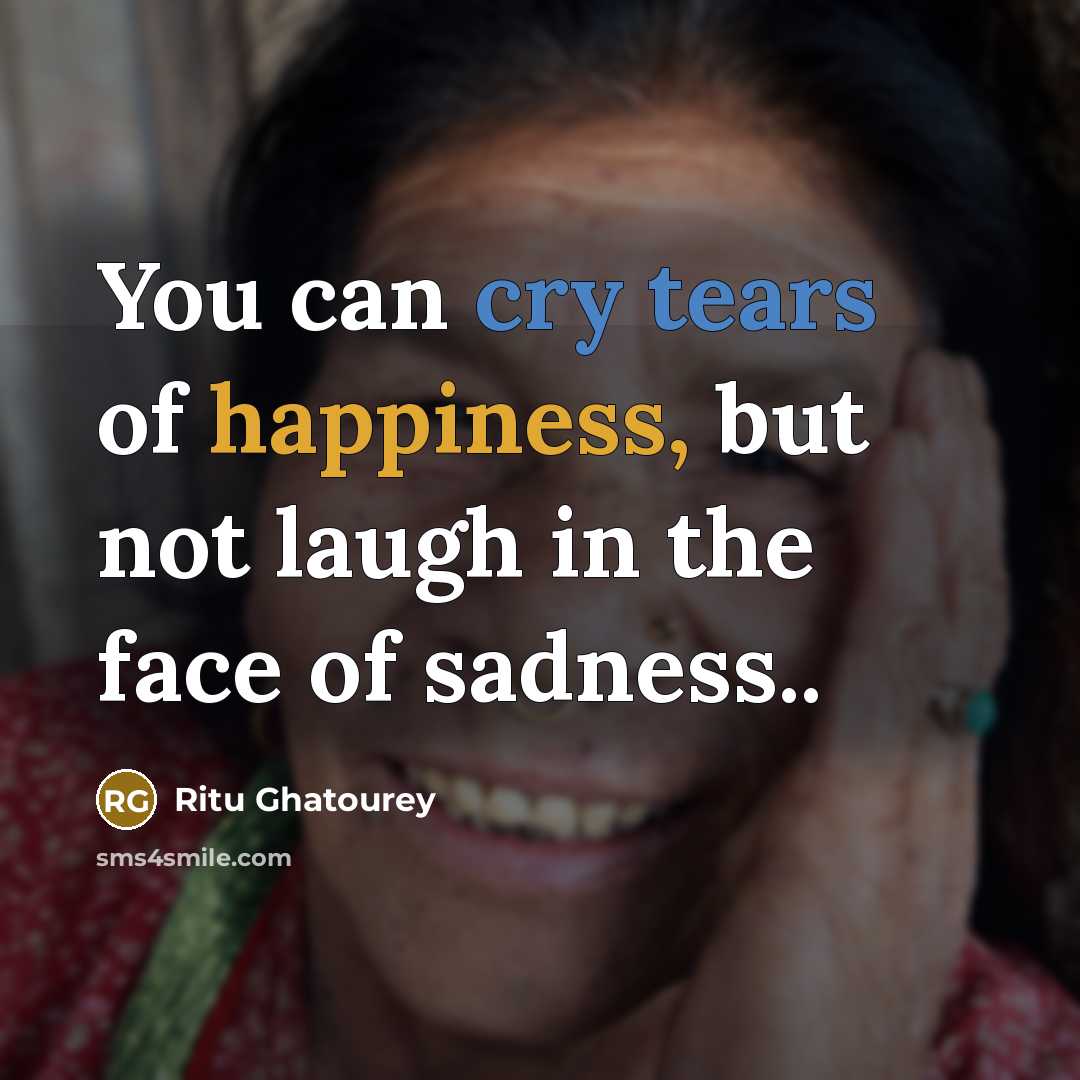 “You can cry tears of happiness, but not laugh in…” quote by Ritu Ghatourey