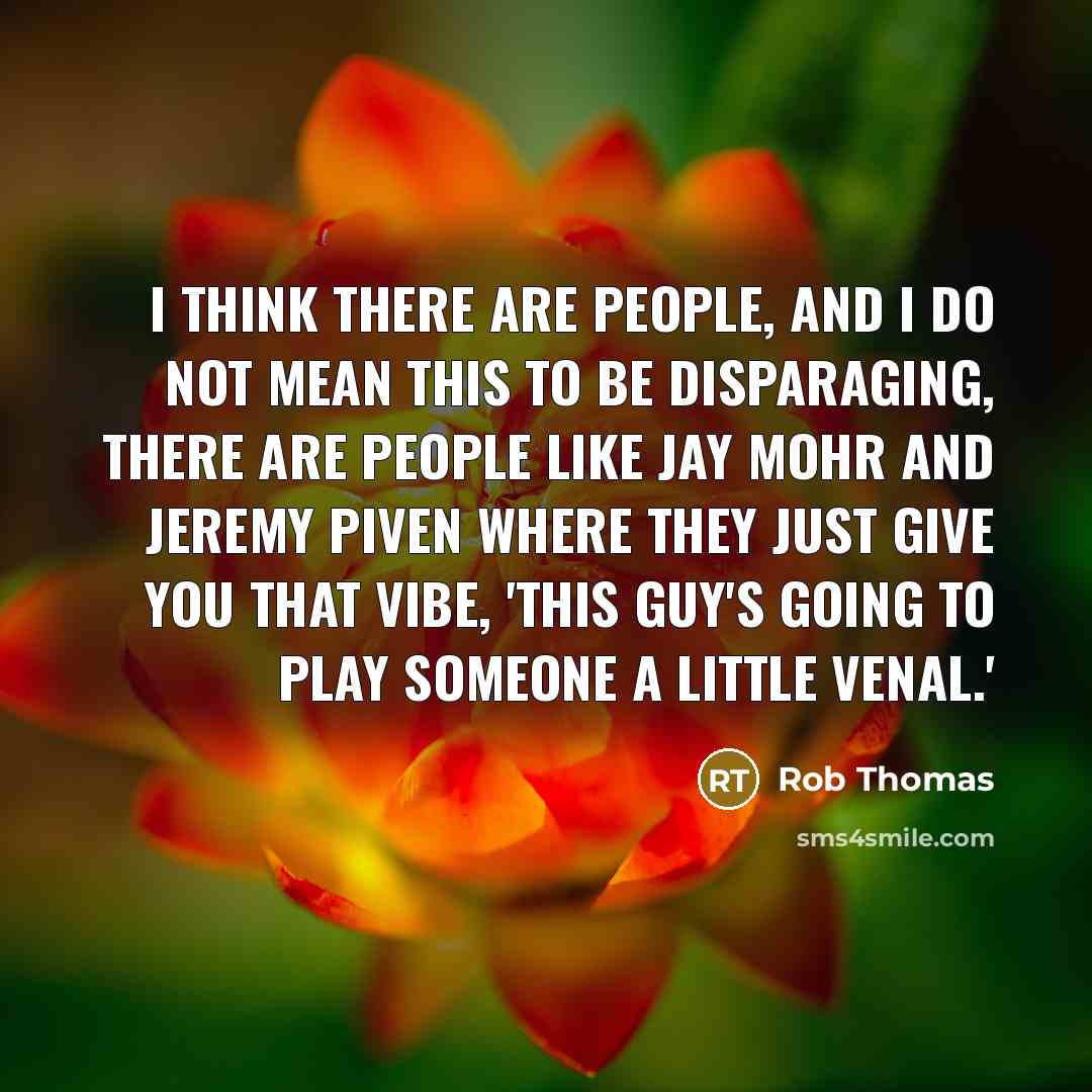 “I think there are people, and I do not mean…” quote by Rob Thomas