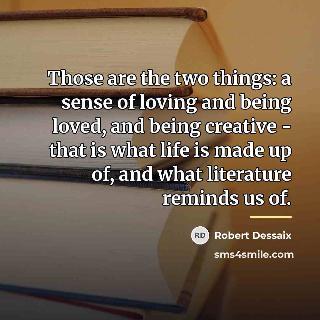 “Those are the two things: a sense of loving and…” quote by Robert Dessaix