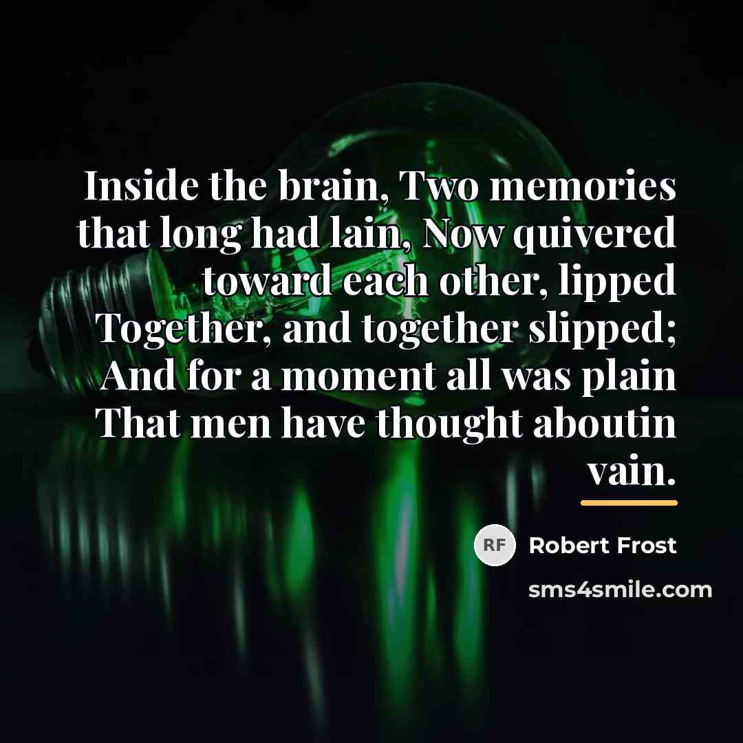 “Inside the brain, Two memories that long had lain, Now…” quote by Robert Frost