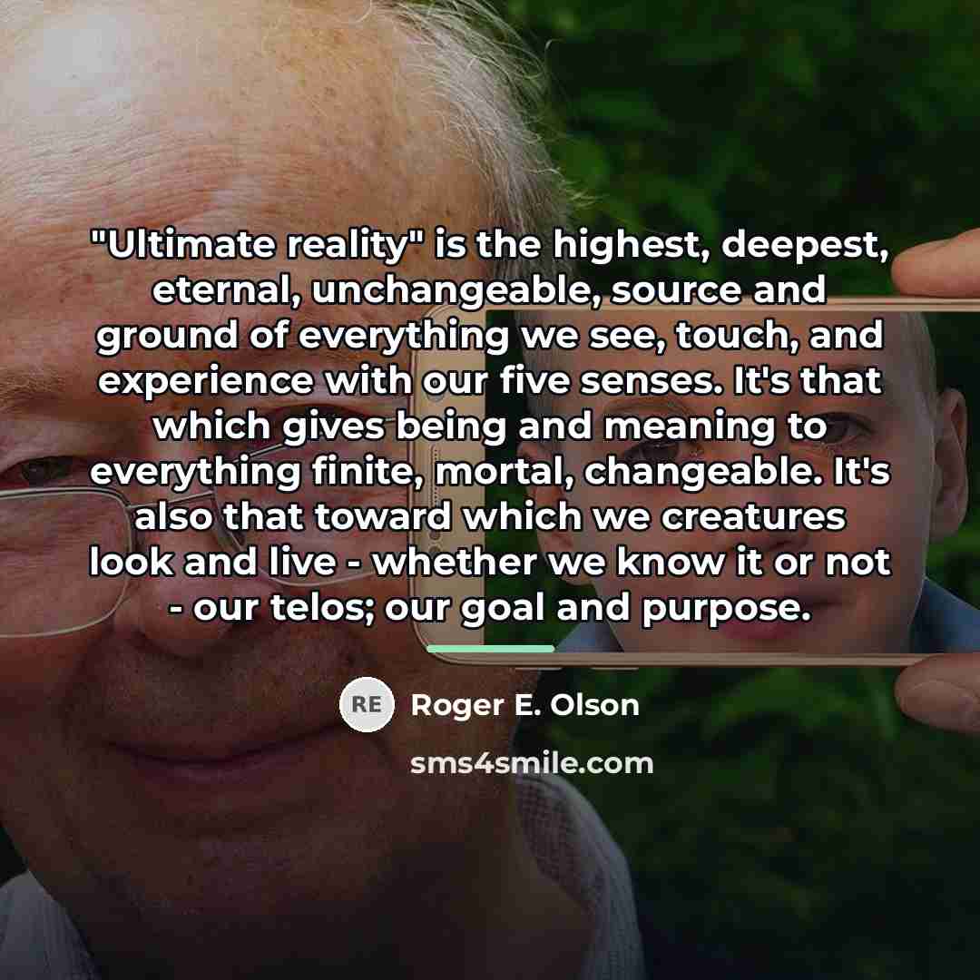 “"Ultimate reality" is the highest, deepest, eternal, unchangeable, source and…” quote by Roger E. Olson