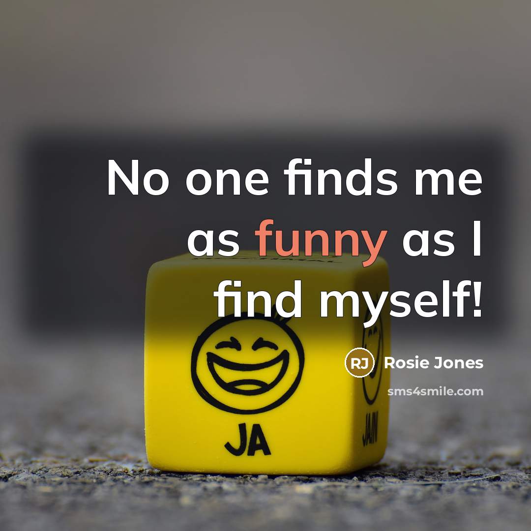 “No one finds me as funny as I find myself!…” quote by Rosie Jones