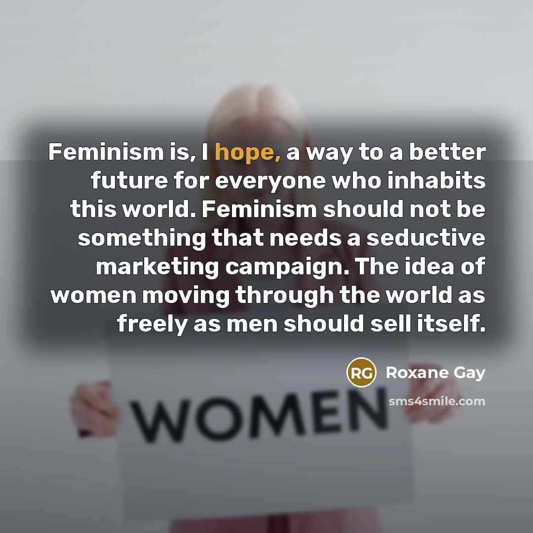 “Feminism is, I hope, a way to a better future…” quote by Roxane Gay