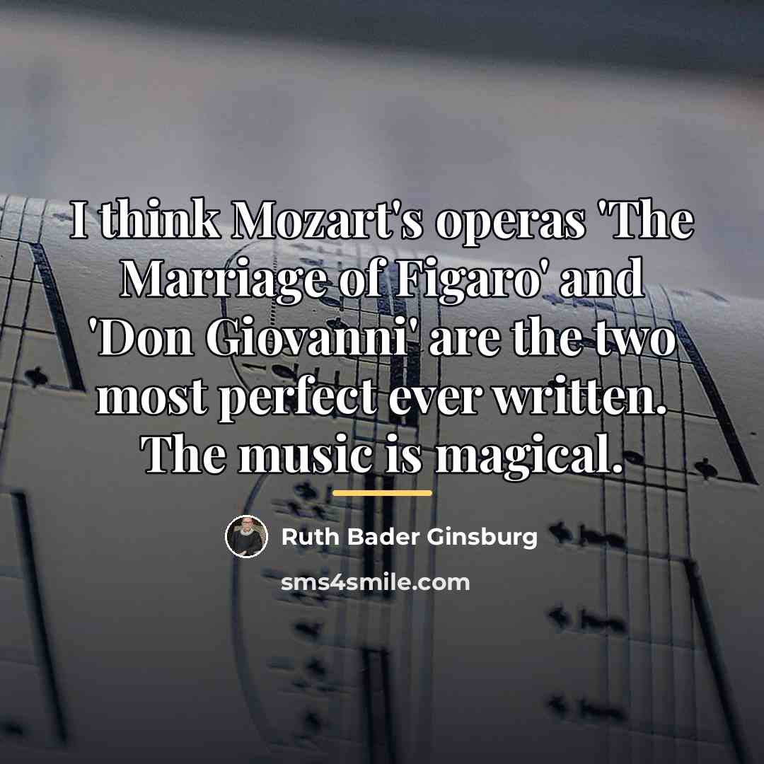 “I think Mozart's operas 'The Marriage of Figaro' and 'Don…” quote by Ruth Bader Ginsburg