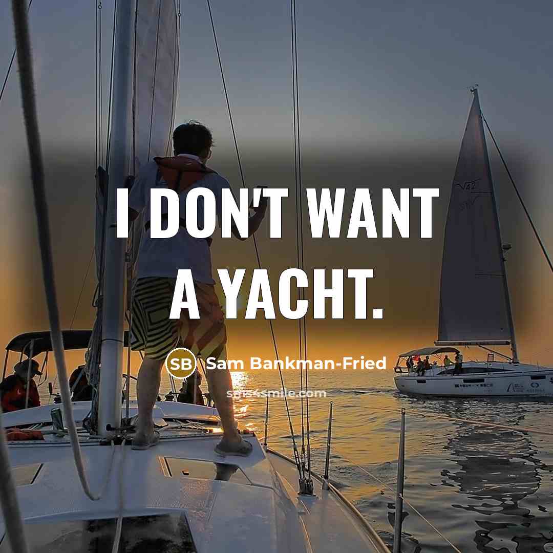 “I don't want a yacht.…” quote by Sam Bankman-Fried