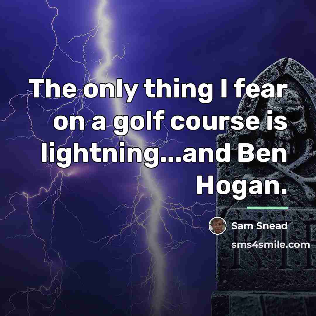 “The only thing I fear on a golf course is…” quote by Sam Snead