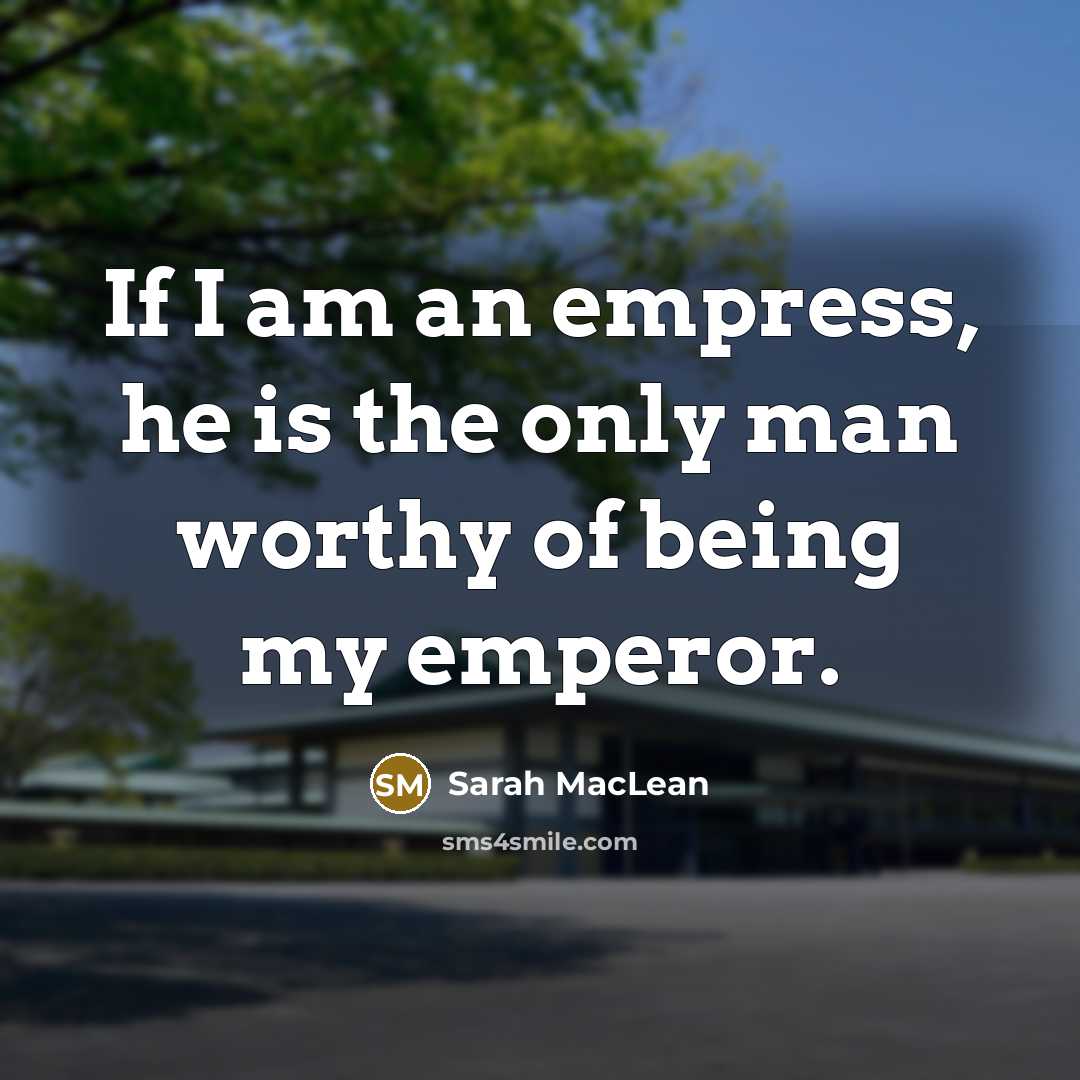 “If I am an empress, he is the only man…” quote by Sarah MacLean
