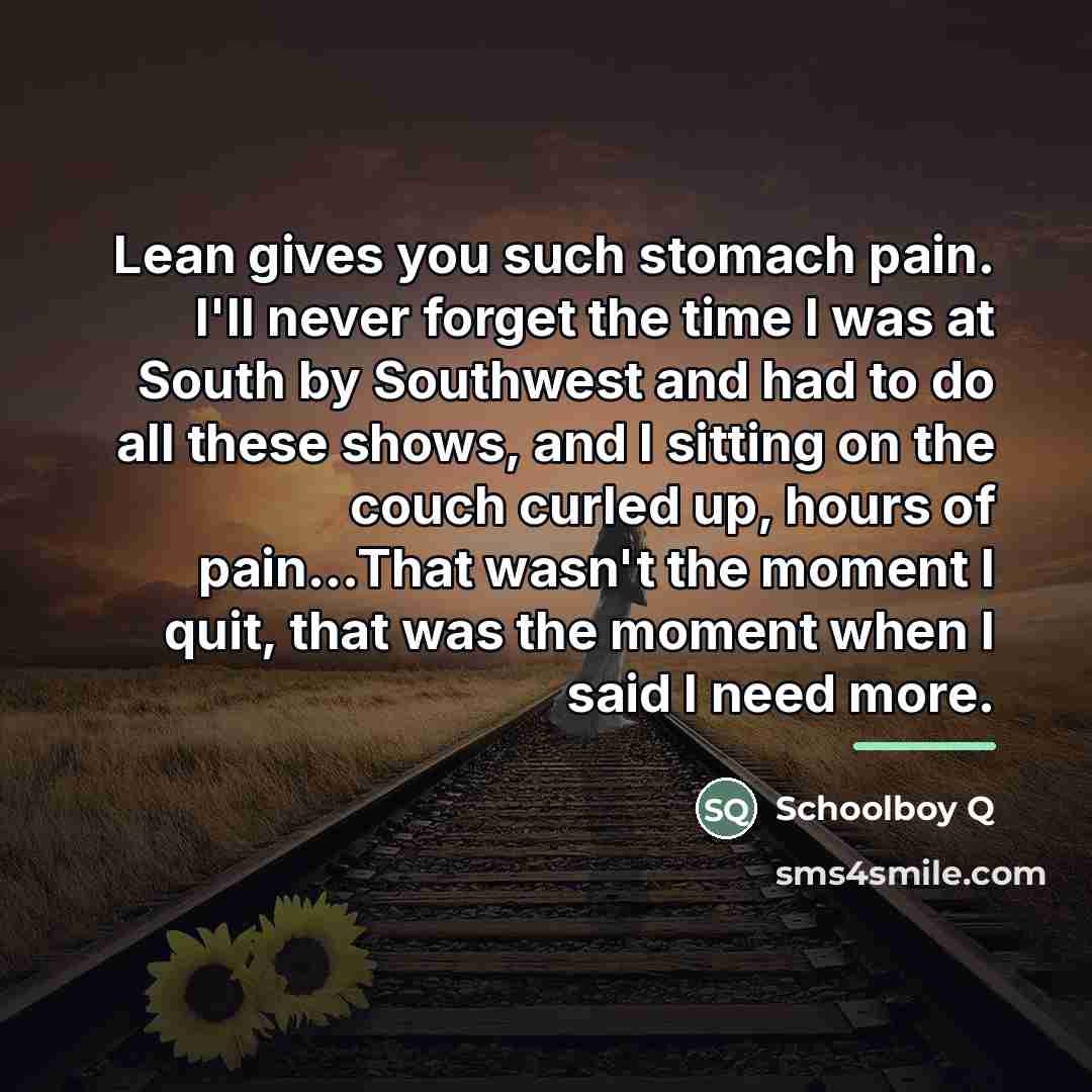“Lean gives you such stomach pain. I'll never forget the…” quote by Schoolboy Q