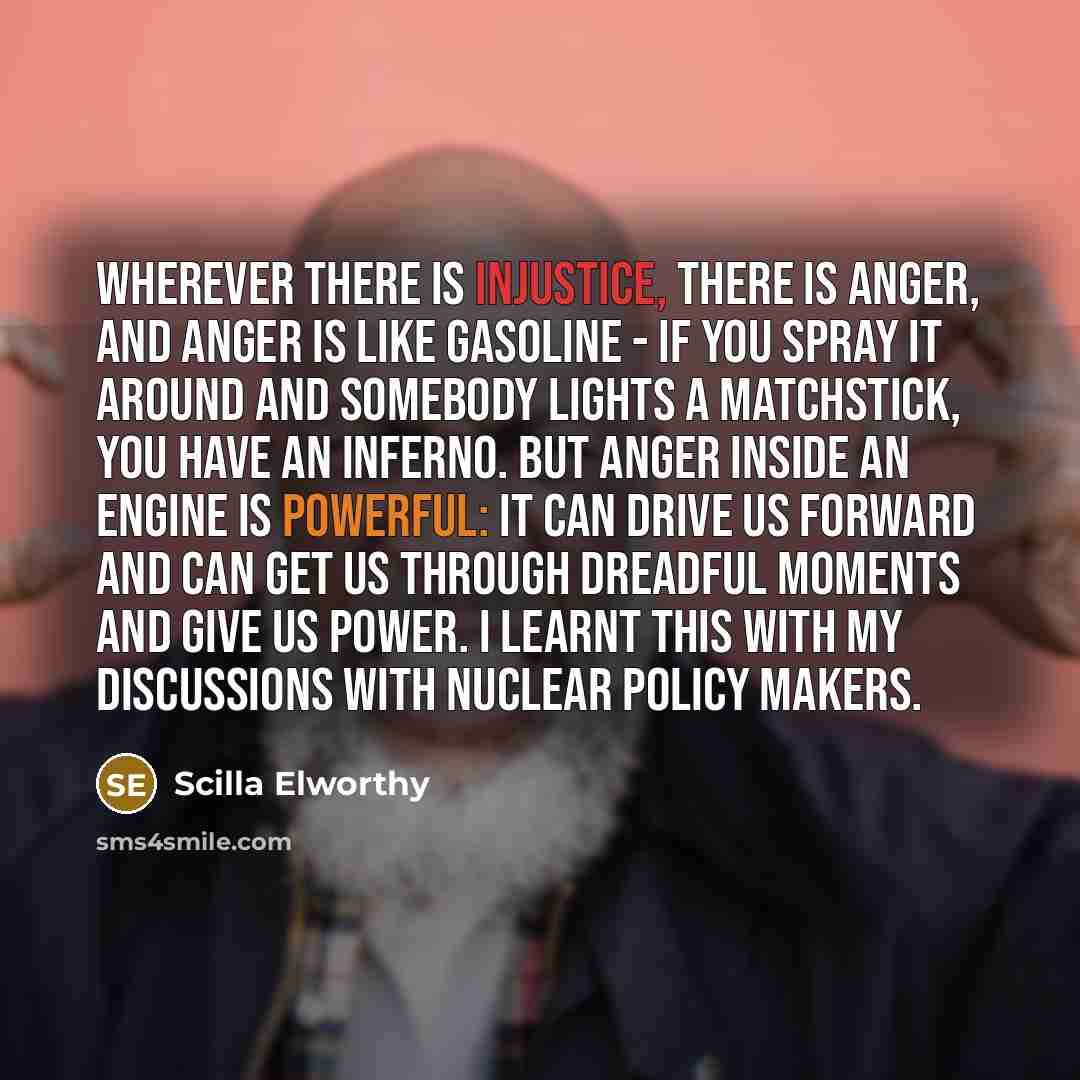 “Wherever there is injustice, there is anger, and anger is…” quote by Scilla Elworthy