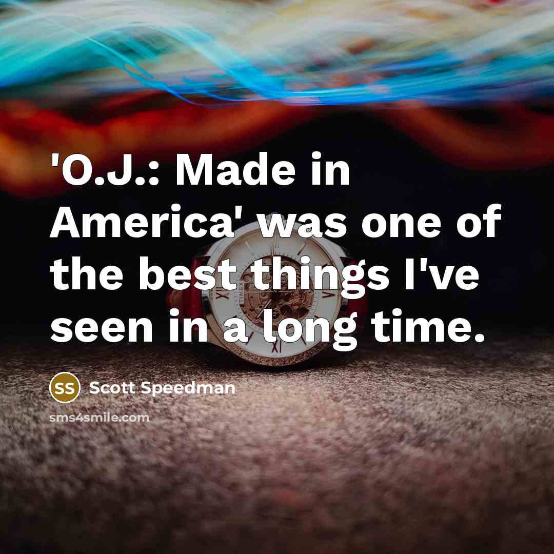 “'O.J.: Made in America' was one of the best things…” quote by Scott Speedman