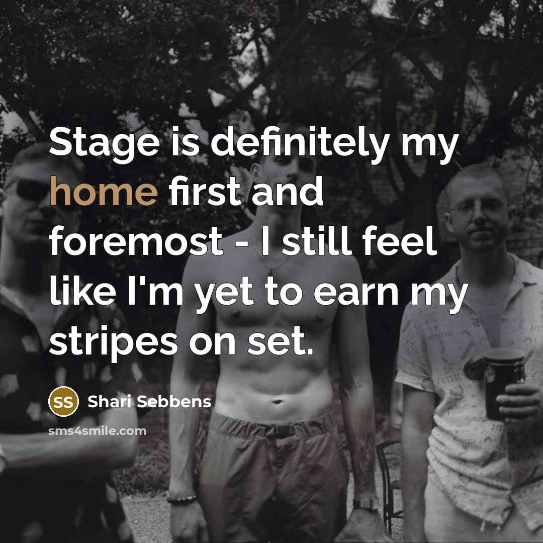 “Stage is definitely my home first and foremost - I…” quote by Shari Sebbens
