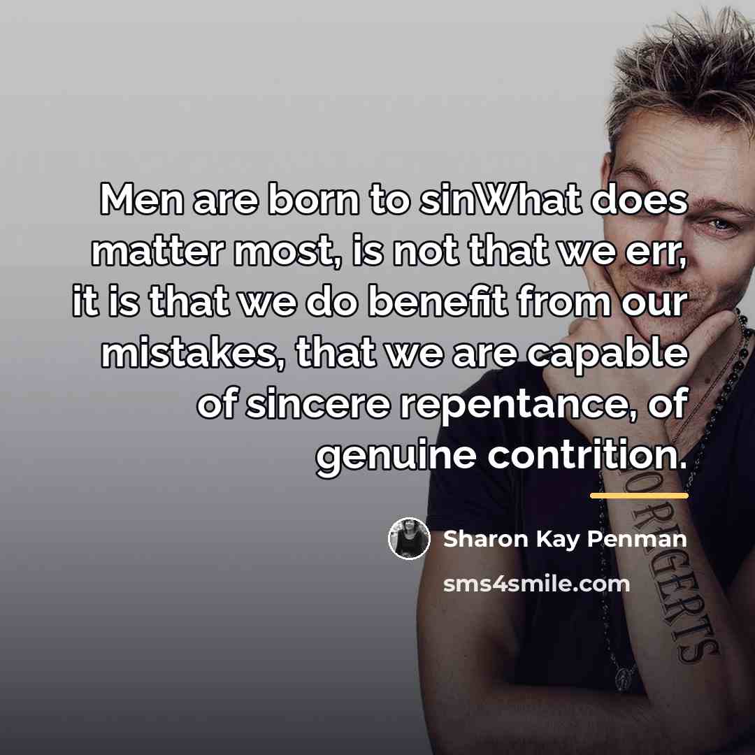 “Men are born to sinWhat does matter most, is not…” quote by Sharon Kay Penman