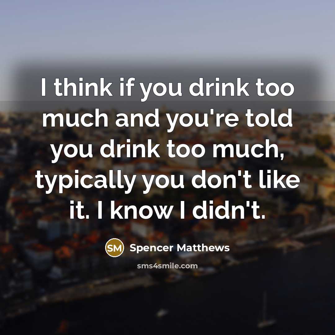 “I think if you drink too much and you're told…” quote by Spencer Matthews