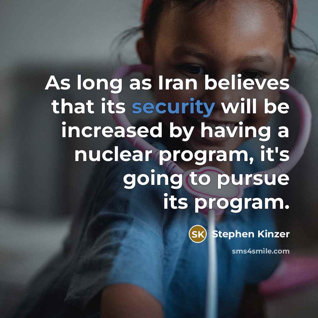 “As long as Iran believes that its security will be…” quote by Stephen Kinzer