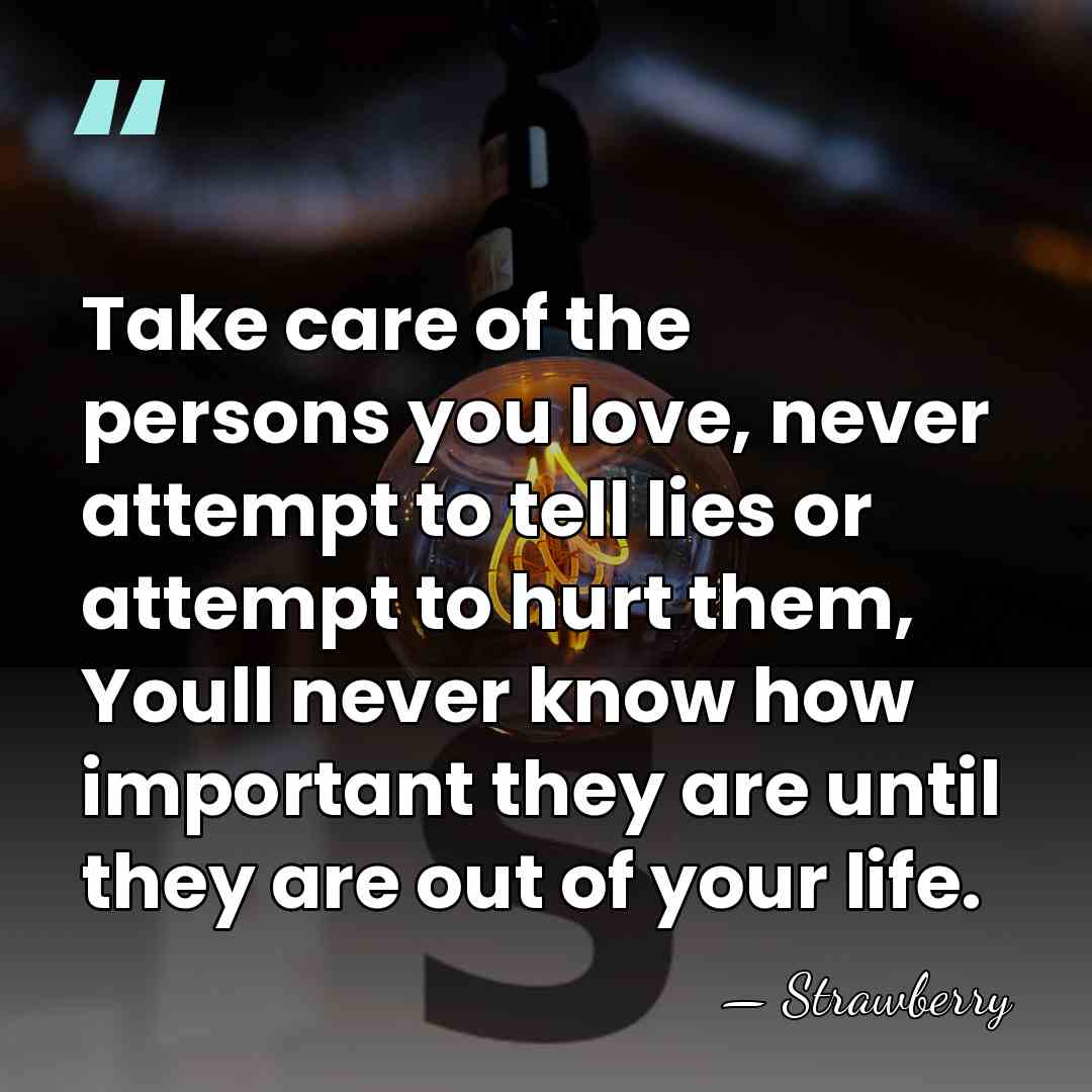 Take care of the persons you love, never attempt to tell lies&hellip; - Strawberry