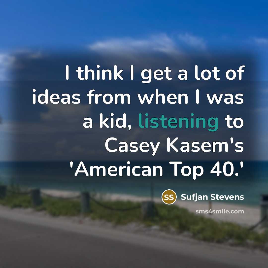 “I think I get a lot of ideas from when…” quote by Sufjan Stevens