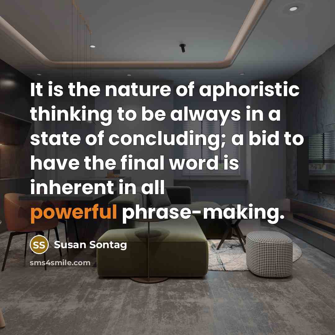 “It is the nature of aphoristic thinking to be always…” quote by Susan Sontag