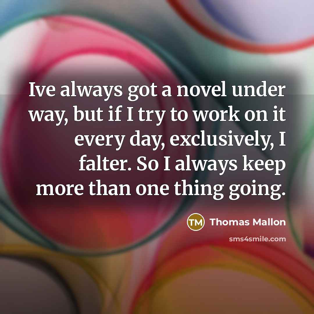 “Ive always got a novel under way, but if I…” quote by Thomas Mallon