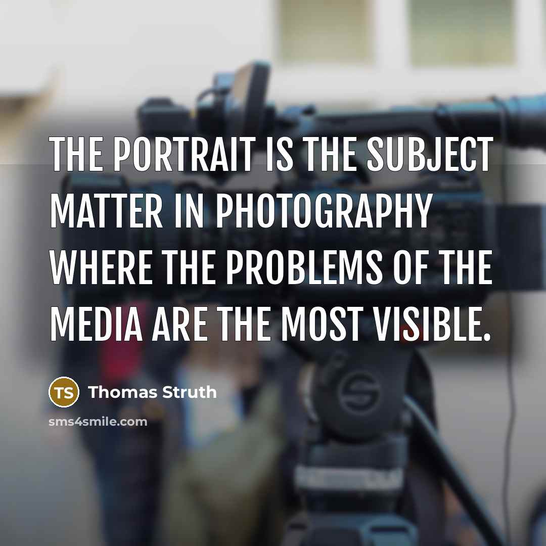 “The portrait is the subject matter in photography where the…” quote by Thomas Struth