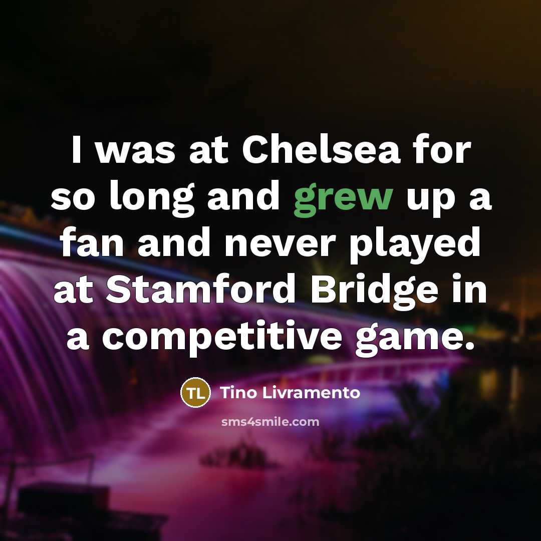 “I was at Chelsea for so long and grew up…” quote by Tino Livramento