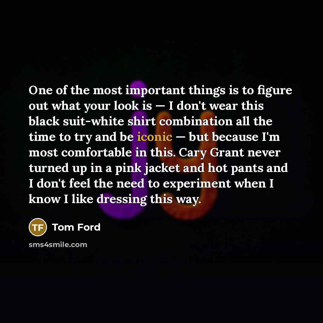 “One of the most important things is to figure out…” quote by Tom Ford