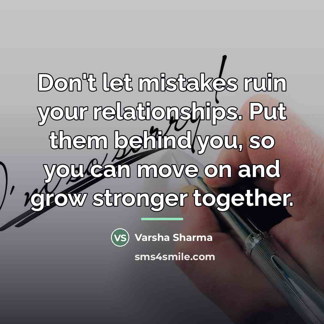 “Don't let mistakes ruin your relationships. Put them behind you,…” quote by Varsha Sharma