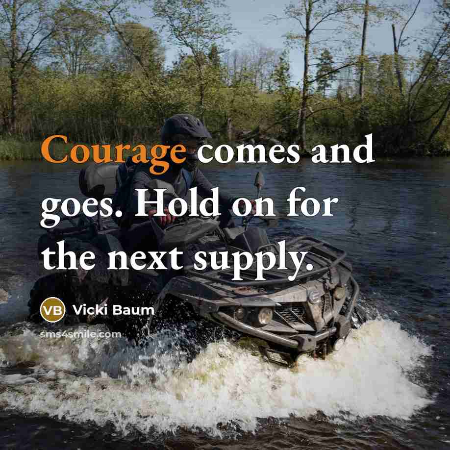 “Courage comes and goes. Hold on for the next supply.…” quote by Vicki Baum