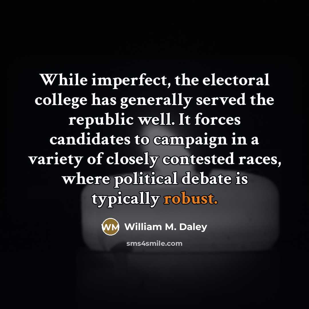 “While imperfect, the electoral college has generally served the republic…” quote by William M. Daley