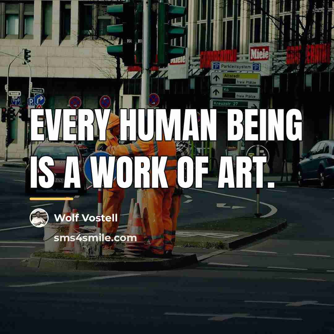 “Every human being is a work of art.…” quote by Wolf Vostell