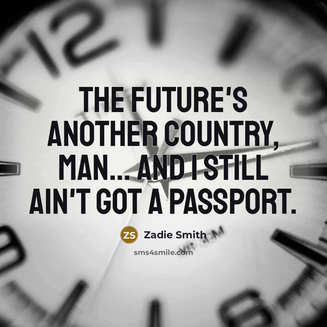 “The future's another country, man... And I still ain't got…” quote by Zadie Smith