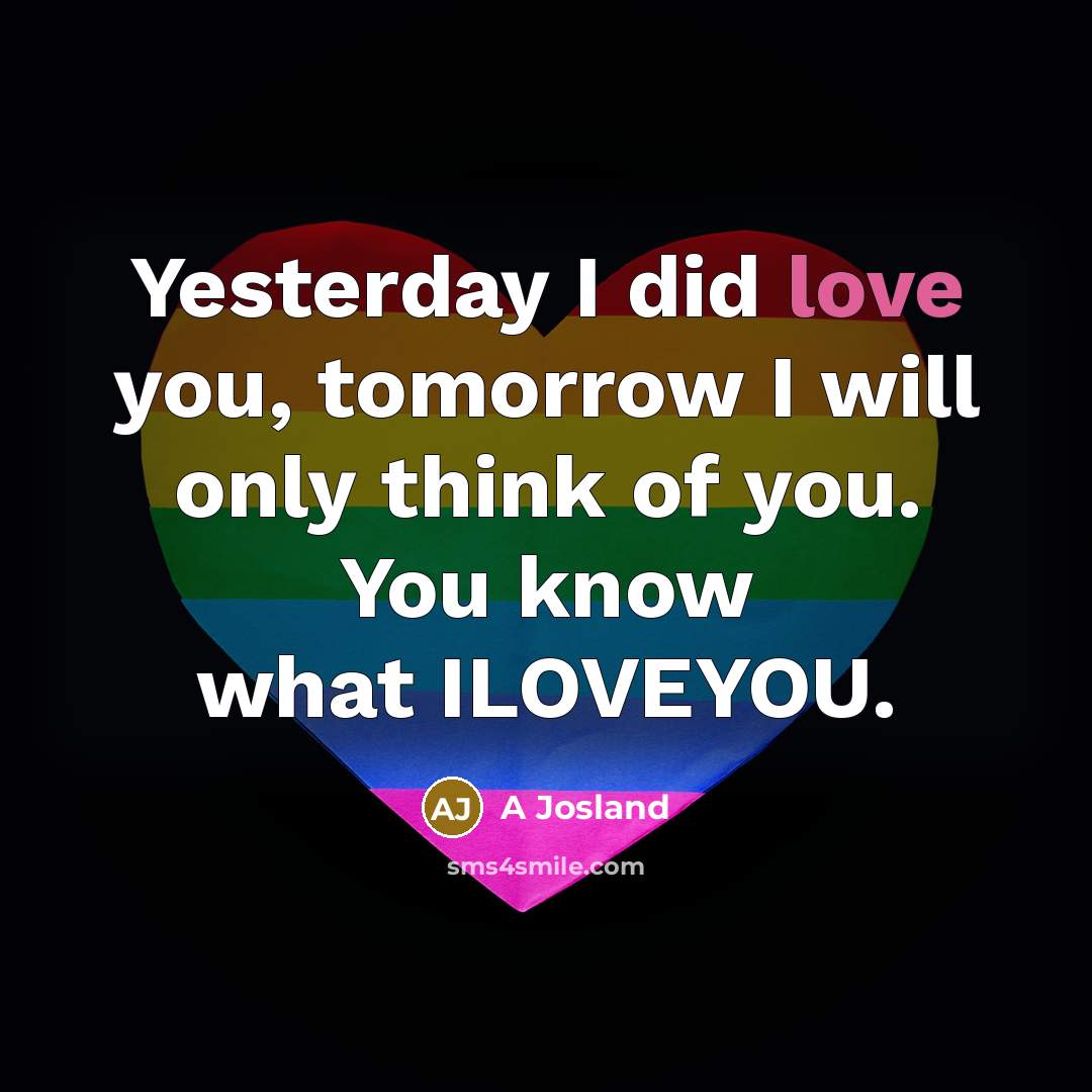“Yesterday I did love you, tomorrow I will only think…” quote by A Josland
