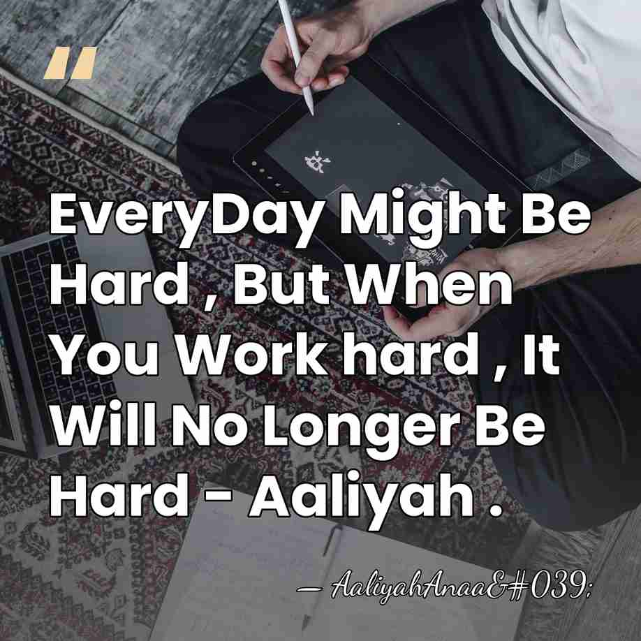 EveryDay Might Be Hard , But When You Work hard , It&hellip; - AaliyahAnaa'