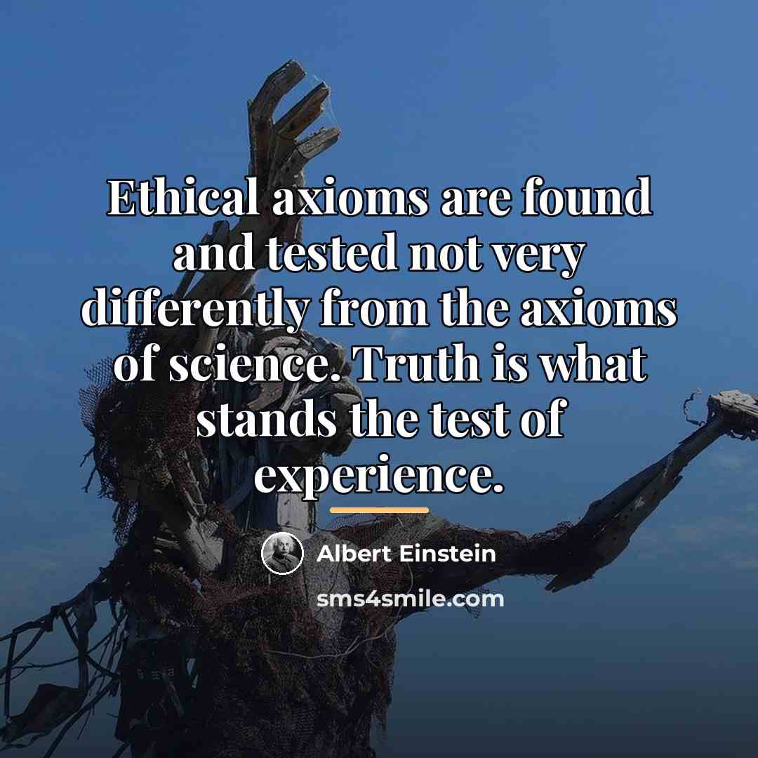 “Ethical axioms are found and tested not very differently from…” quote by Albert Einstein