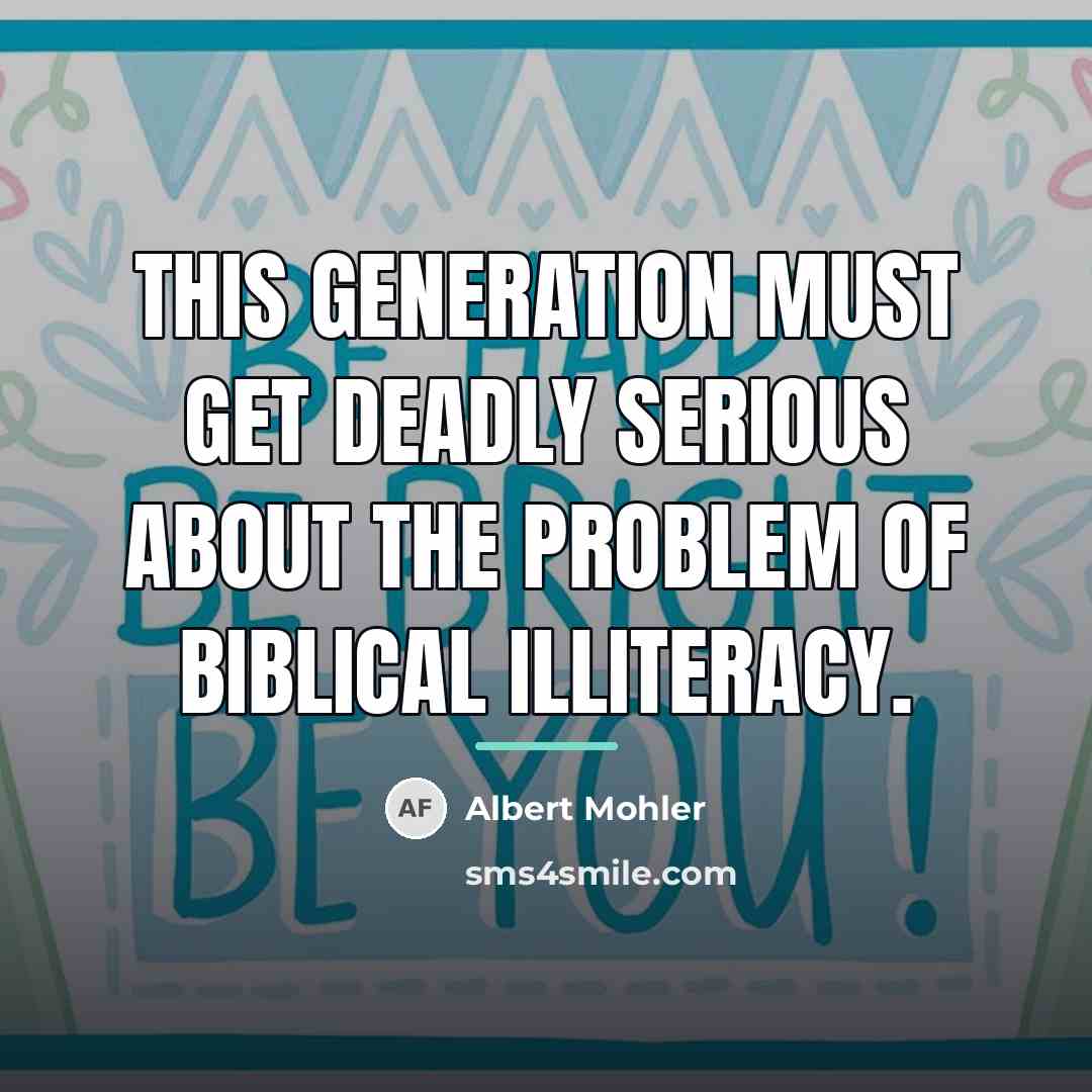 “This generation must get deadly serious about the problem of…” quote by Albert Mohler