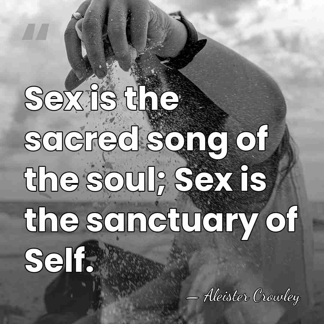 Sex is the sacred song of the soul; Sex is the sanctuary&hellip; - Aleister Crowley